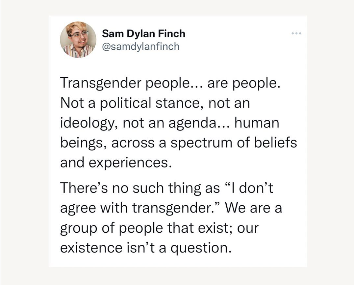 A screenshot of the first tweet of the referenced thread that reads, "Transgender people... are people. Not a political stance, not an ideology, not an agenda... human beings, across a spectrum of beliefs and experiences. There's no such as 'I don't agree with transgender.' We are a group of people that exist; our existence isn't a question."